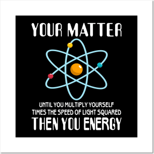 You Matter You Energy Funny Science Physics Lovers Posters and Art